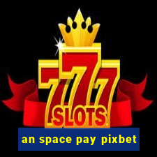 an space pay pixbet